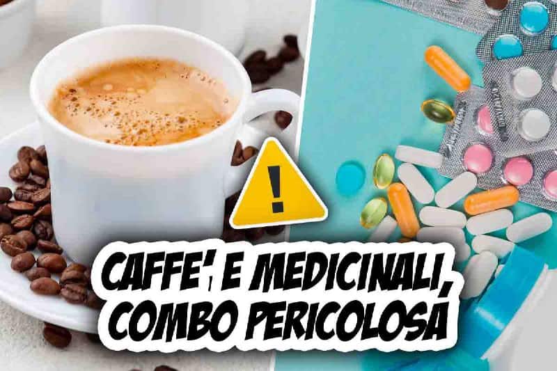 cosa succede assumere caffe farmaci insieme